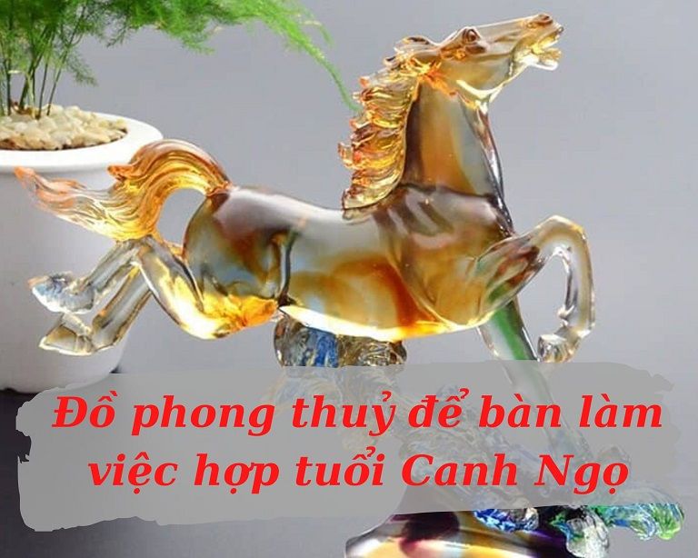 Top 10 Món đồ phong thuỷ để bàn làm việc hợp tuổi Canh Ngọ 1990