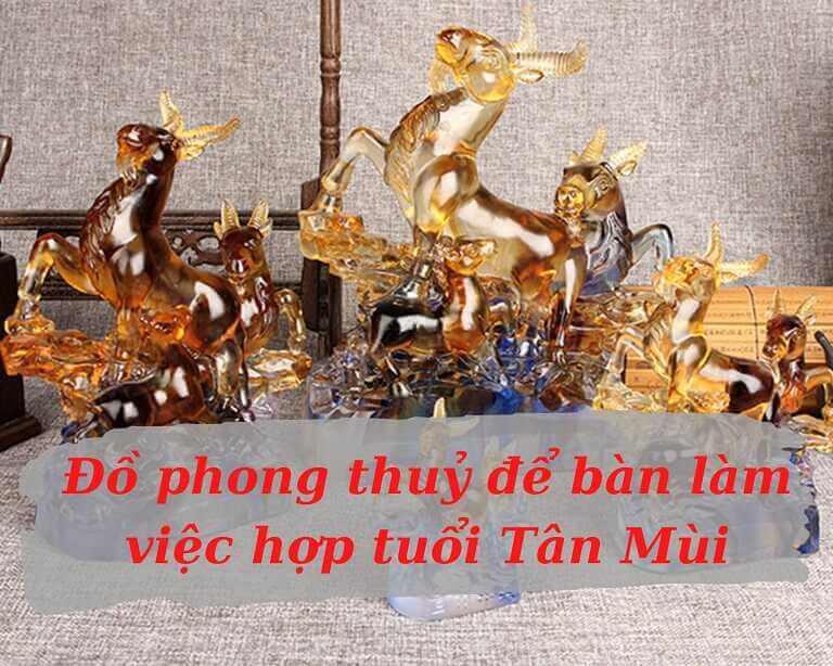 TOP 10 Đồ phong thuỷ để bàn làm việc hợp tuổi Tân Mùi 1991
