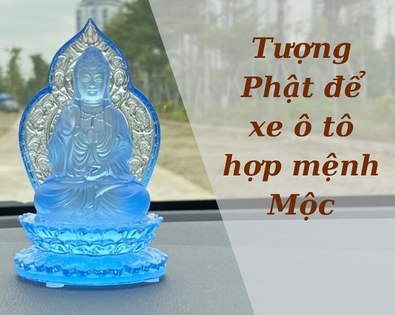 Top mẫu tượng phật để xe ô tô hợp mệnh Mộc may mắn an lạc