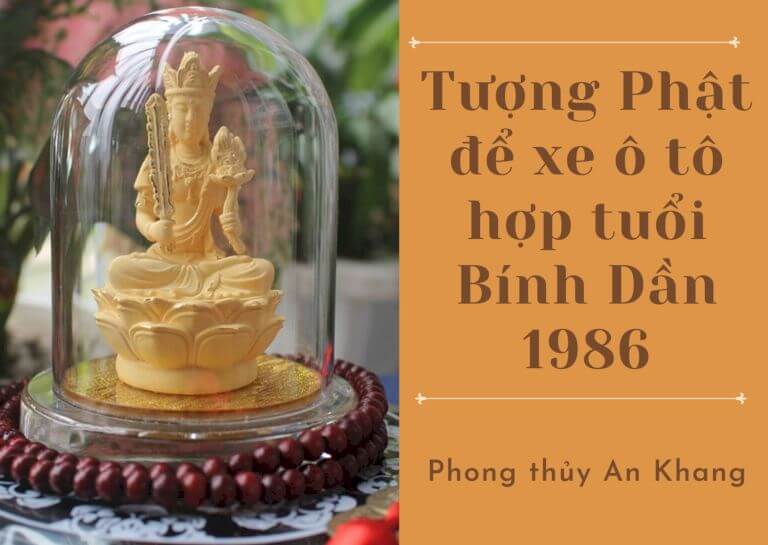 Cách chọn tượng Phật để xe ô tô hợp tuổi Bính Dần 1986