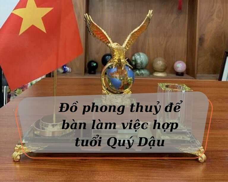 Top 9 Món đồ phong thuỷ để bàn làm việc hợp tuổi Qúy Dậu 1993